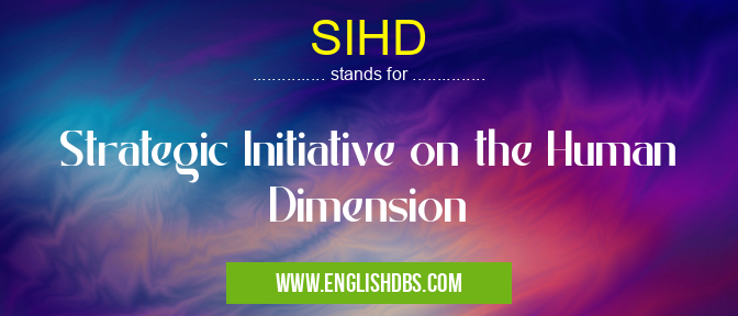 SIHD means Strategic Initiative on the Human Dimension SIHD