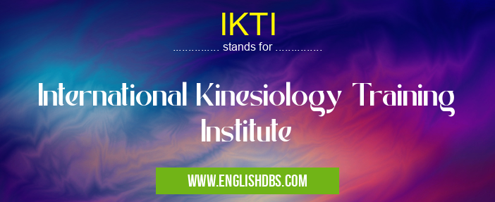 IKTI means International Kinesiology Training Institute IKTI