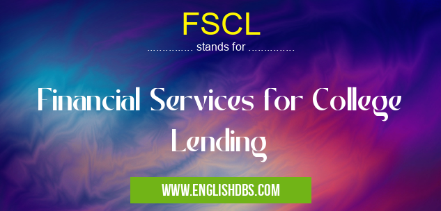 FSCL means Financial Services for College Lending FSCL