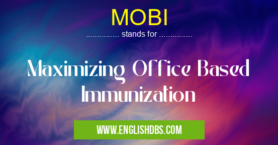 MOBI means Maximizing Office Based Immunization MOBI