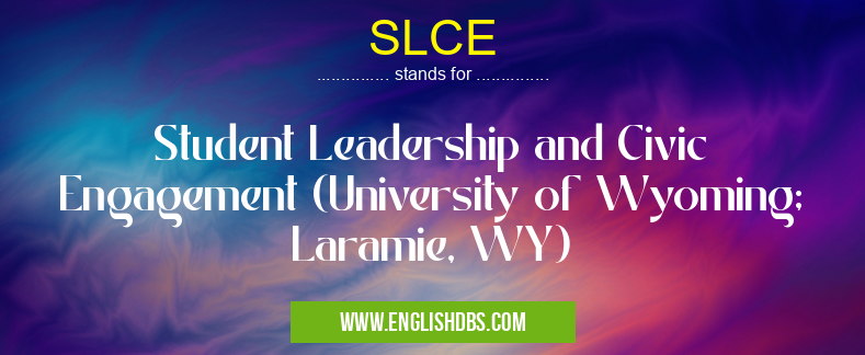 SLCE means Student Leadership and Civic Engagement (University of Wyoming; Laramie, WY) SLCE