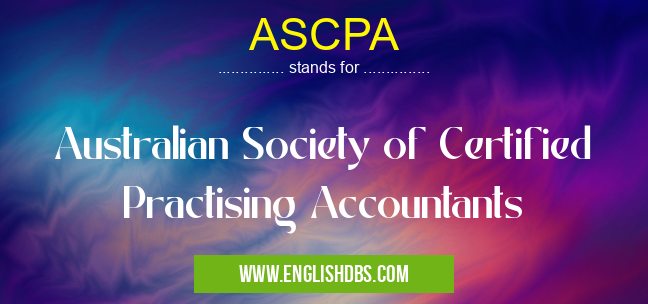 ASCPA means Australian Society of Certified Practising Accountants ASCPA