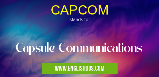 CAPCOM means Capsule Communications CAPCOM