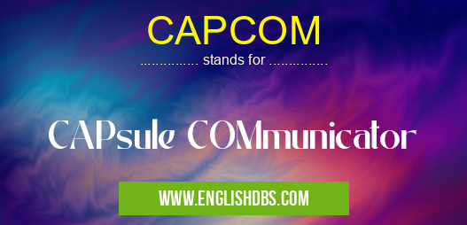 CAPCOM means CAPsule COMmunicator CAPCOM