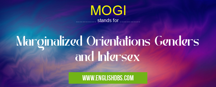 MOGI means Marginalized Orientations Genders and Intersex MOGI
