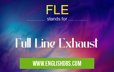 FLE means Full Line Exhaust FLE