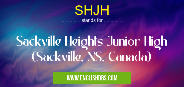SHJH means Sackville Heights Junior High (Sackville, NS, Canada) SHJH
