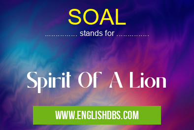 SOAL means Spirit Of A Lion SOAL