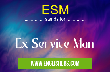 ESM means Ex Service Man ESM