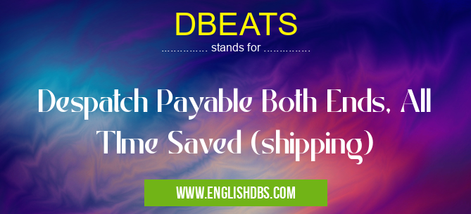 DBEATS means Despatch Payable Both Ends, All TIme Saved (shipping) DBEATS