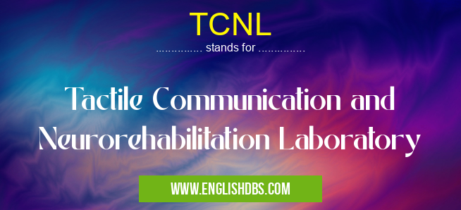 TCNL means Tactile Communication and Neurorehabilitation Laboratory TCNL