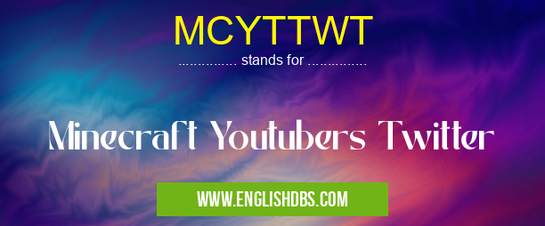 MCYTTWT means Minecraft Youtubers Twitter MCYTTWT