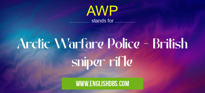 AWP means Arctic Warfare Police - British sniper rifle AWP
