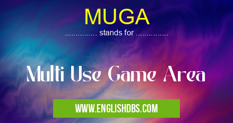 MUGA means Multi Use Game Area MUGA