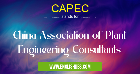 CAPEC means China Association of Plant Engineering Consultants CAPEC