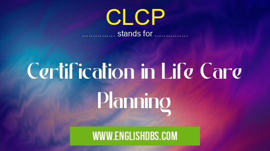 CLCP means Certification in Life Care Planning CLCP