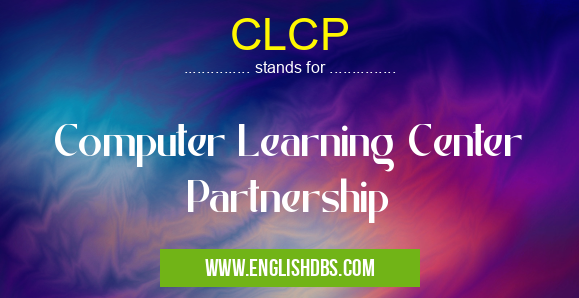 CLCP means Computer Learning Center Partnership CLCP