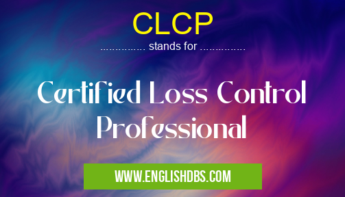 CLCP means Certified Loss Control Professional CLCP