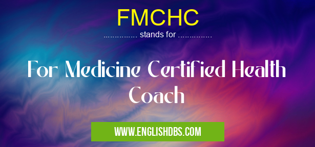 FMCHC means For Medicine Certified Health Coach FMCHC