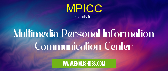 MPICC means Multimedia Personal Information Communication Center MPICC