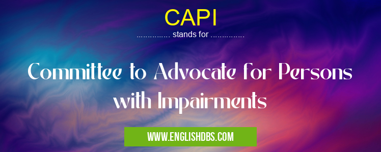 CAPI means Committee to Advocate for Persons with Impairments CAPI