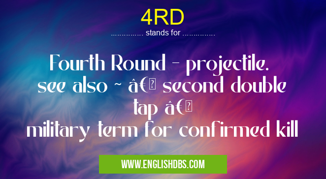 4RD means Fourth Round - projectile.
see also ~ “ second double tap “
military term for confirmed kill 4RD