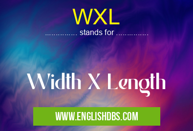 WXL means Width X Length WXL