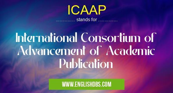ICAAP means International Consortium of Advancement of Academic Publication ICAAP