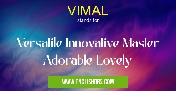 VIMAL means Versatile Innovative Master Adorable Lovely VIMAL