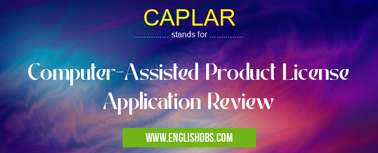 CAPLAR means Computer-Assisted Product License Application Review CAPLAR
