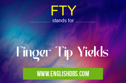 FTY means Finger Tip Yields FTY