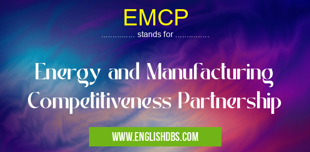 EMCP means Energy and Manufacturing Competitiveness Partnership EMCP
