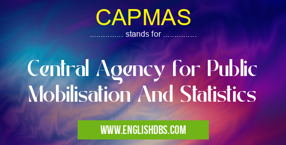 CAPMAS means Central Agency for Public Mobilisation And Statistics CAPMAS