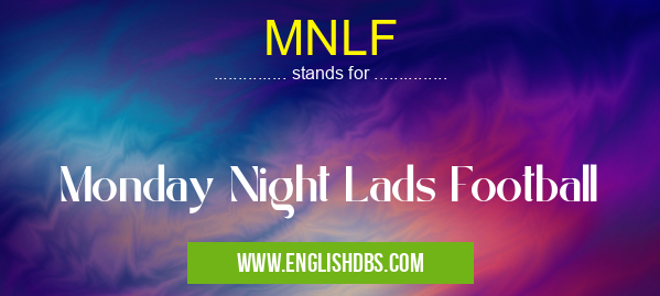 MNLF means Monday Night Lads Football MNLF