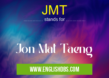 JMT means Jon Mat Taeng JMT