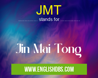 JMT means Jin Mai Tong JMT