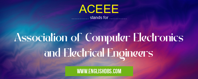 ACEEE means Association of Computer Electronics and Electrical Engineers ACEEE
