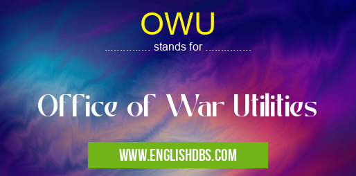 OWU means Office of War Utilities OWU