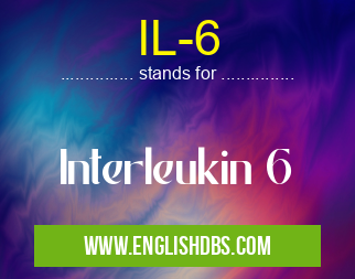 IL-6 means Interleukin 6 IL-6