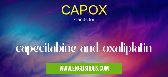 CAPOX means capecitabine and oxaliplatin CAPOX