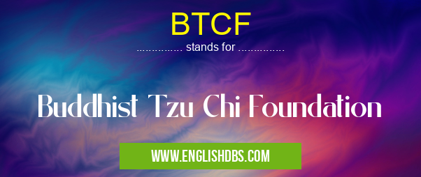 BTCF means Buddhist Tzu Chi Foundation BTCF