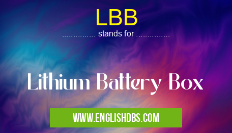 LBB means Lithium Battery Box LBB