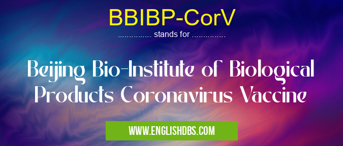 BBIBP-CorV means Beijing Bio-Institute of Biological Products Coronavirus Vaccine BBIBP-CorV