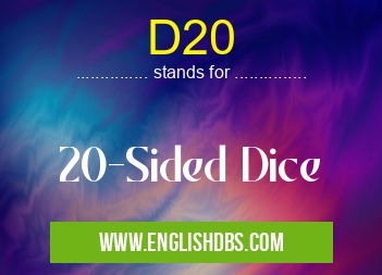 D20 means 20-Sided Dice D20