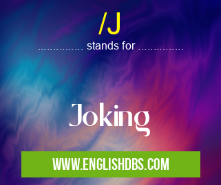 /J means Joking /J