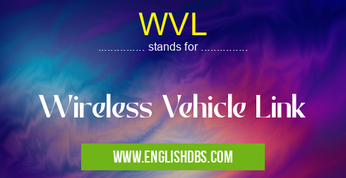 WVL means Wireless Vehicle Link WVL