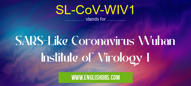 SL-CoV-WIV1 means SARS-Like Coronavirus Wuhan Institute of Virology 1 SL-CoV-WIV1