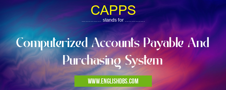 CAPPS means Computerized Accounts Payable And Purchasing System CAPPS