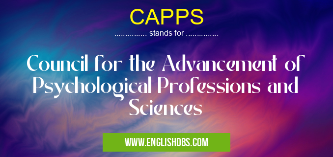 CAPPS means Council for the Advancement of Psychological Professions and Sciences CAPPS