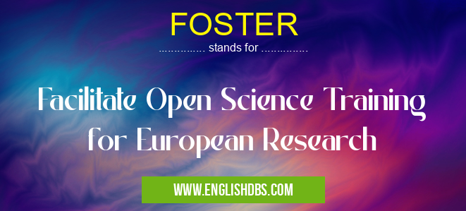 FOSTER means Facilitate Open Science Training for European Research FOSTER